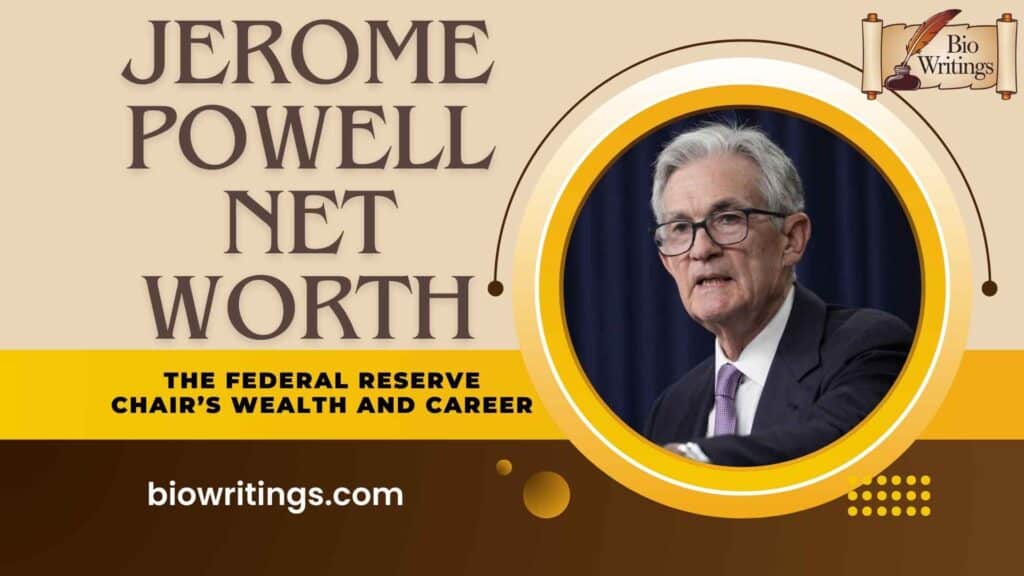 jerome powell net worth The Federal Reserve Chair’s Wealth and Career