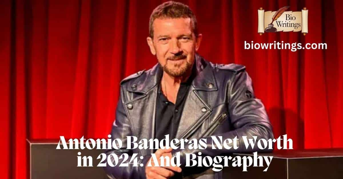 Antonio Banderas Net Worth in 2024: And Biography