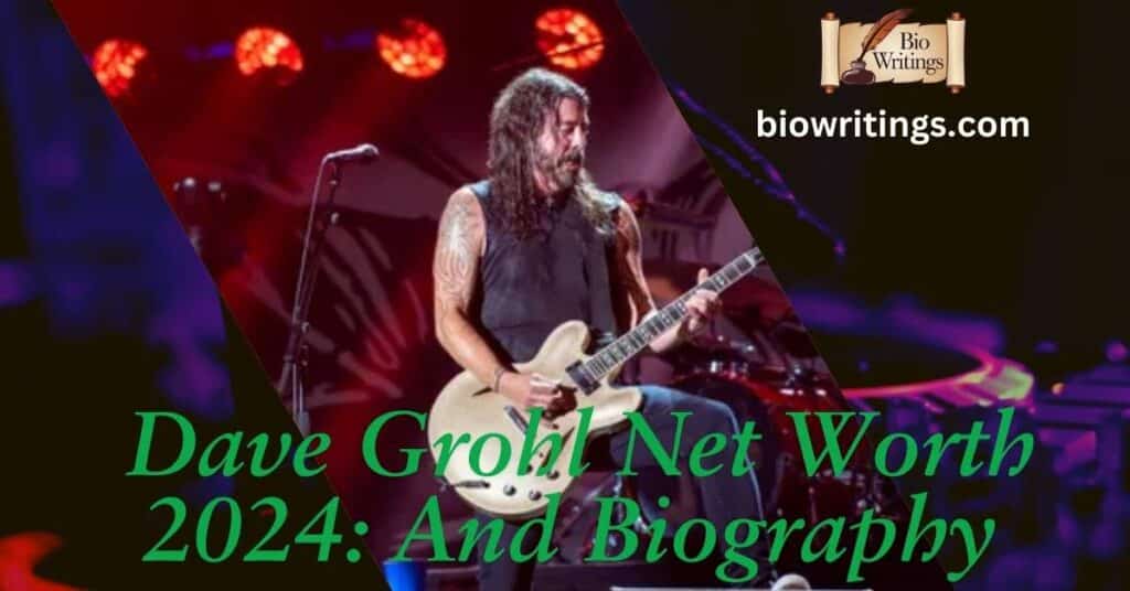 Dave Grohl Net Worth 2024: And Biography